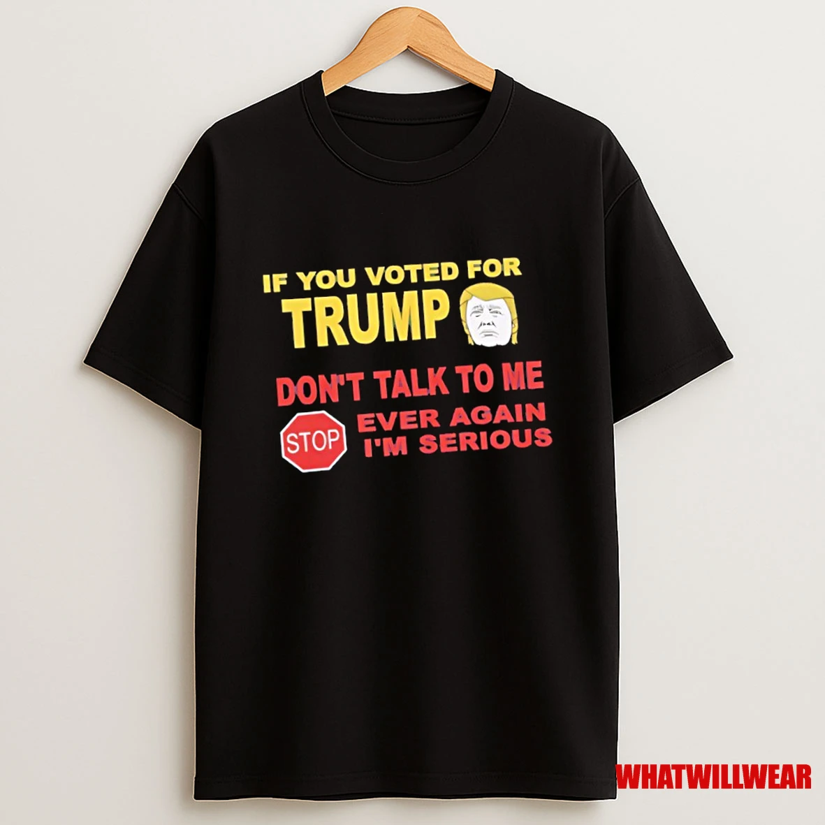 If You Voted For Trump Dont Talk To Me Ever Again Stop Im Serious Shirts