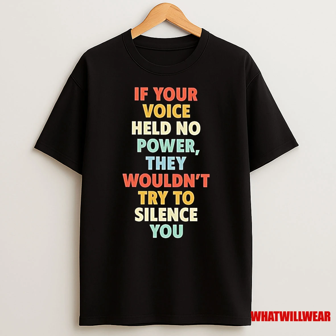 If Your Voice Held No Power They Wouldnt Try To Silence You Shirts