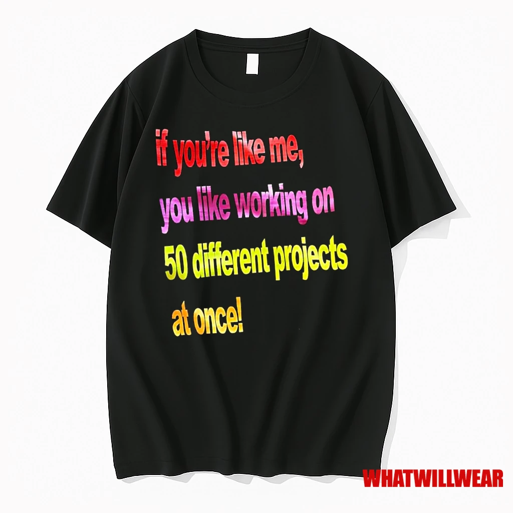If Youre Like Me You Like Working On 50 Different Projects At Once Vintage Shirts