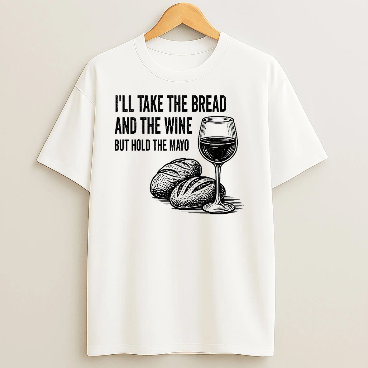 Ill Take The Bread And The Wine But Hold The Mayo T Shirts
