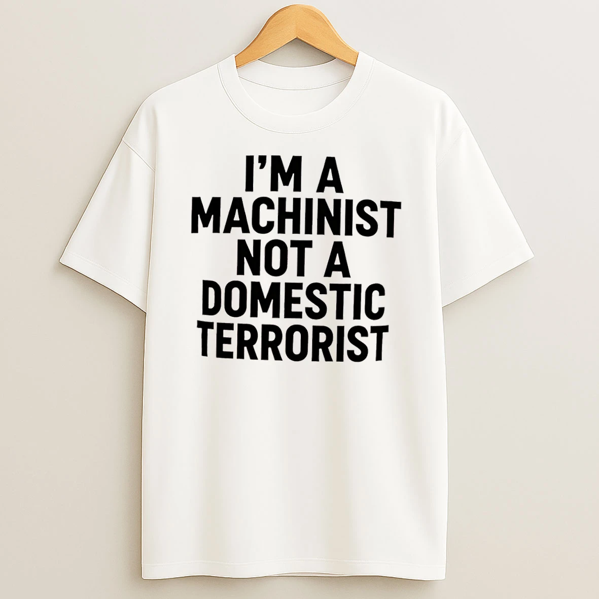 Im A Machinist Not A Domestic Terrorist Shirts
