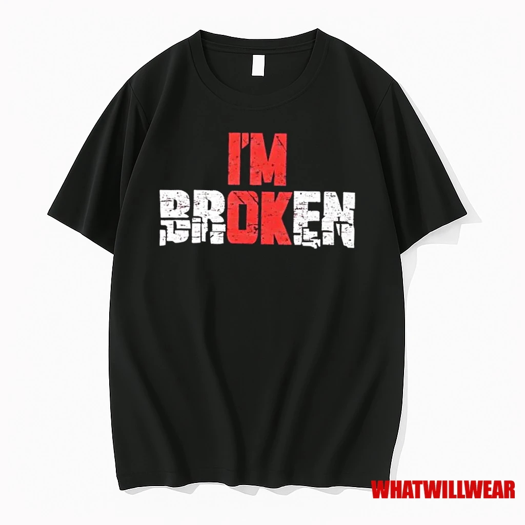 Im Broken Emotional Quote Graphic Shirts