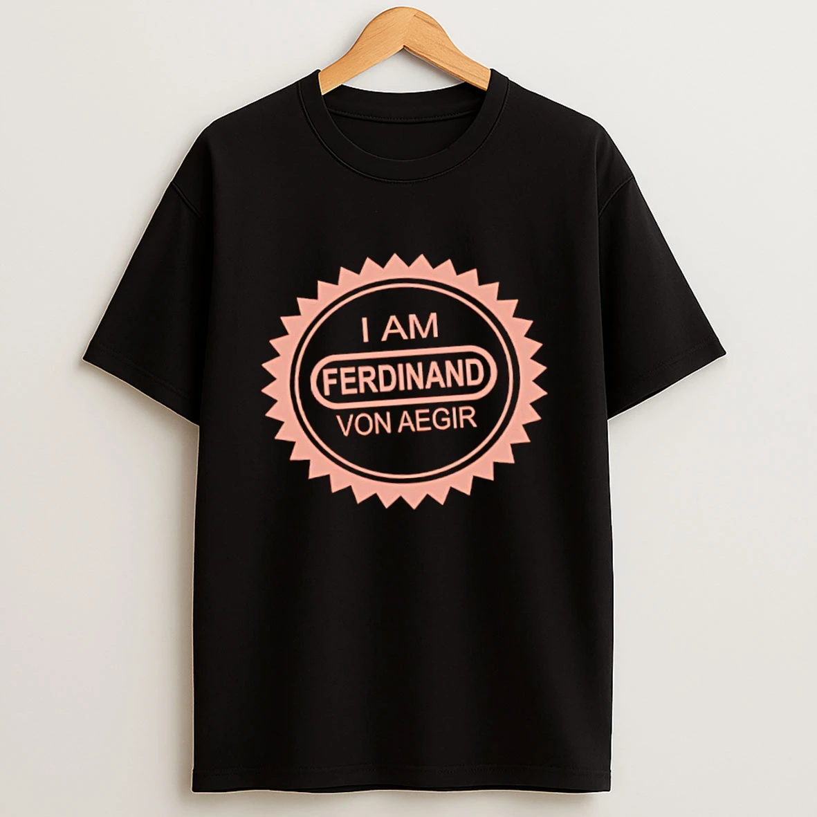 Im Ferdinand Von Aegir Shirts