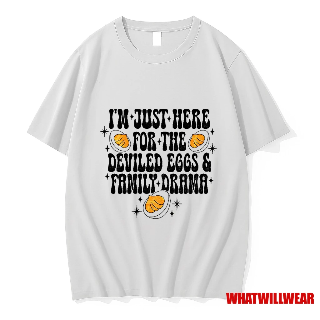 Im Just Here For The Deviled Eggs And Family Drama Shirts