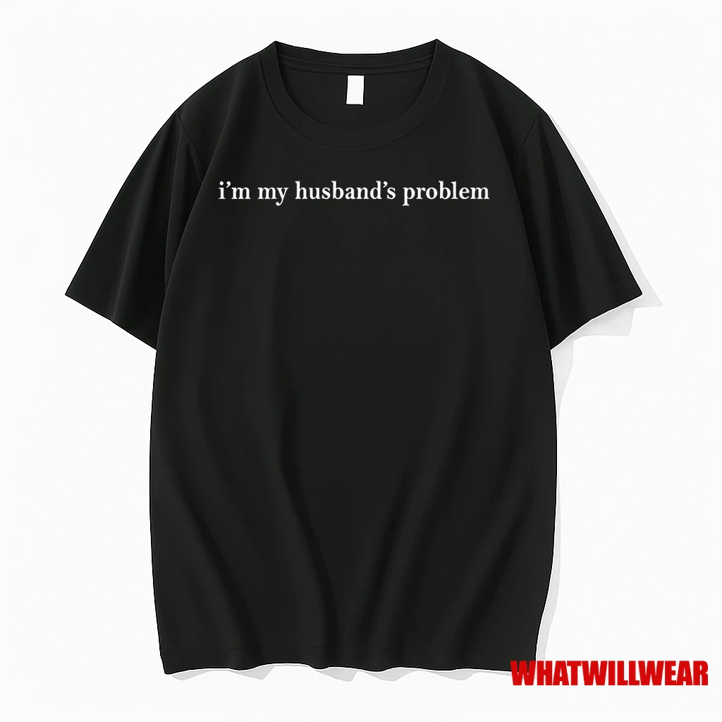 Im My Husbands Problem Wife Saying Shirts