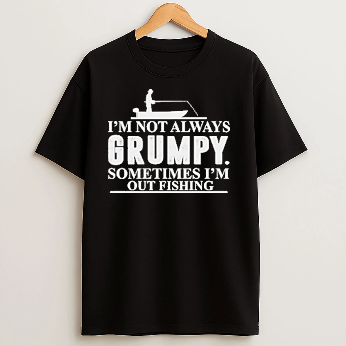 Im Not Always Grumpy Sometimes Im Out Fishing T Shirts