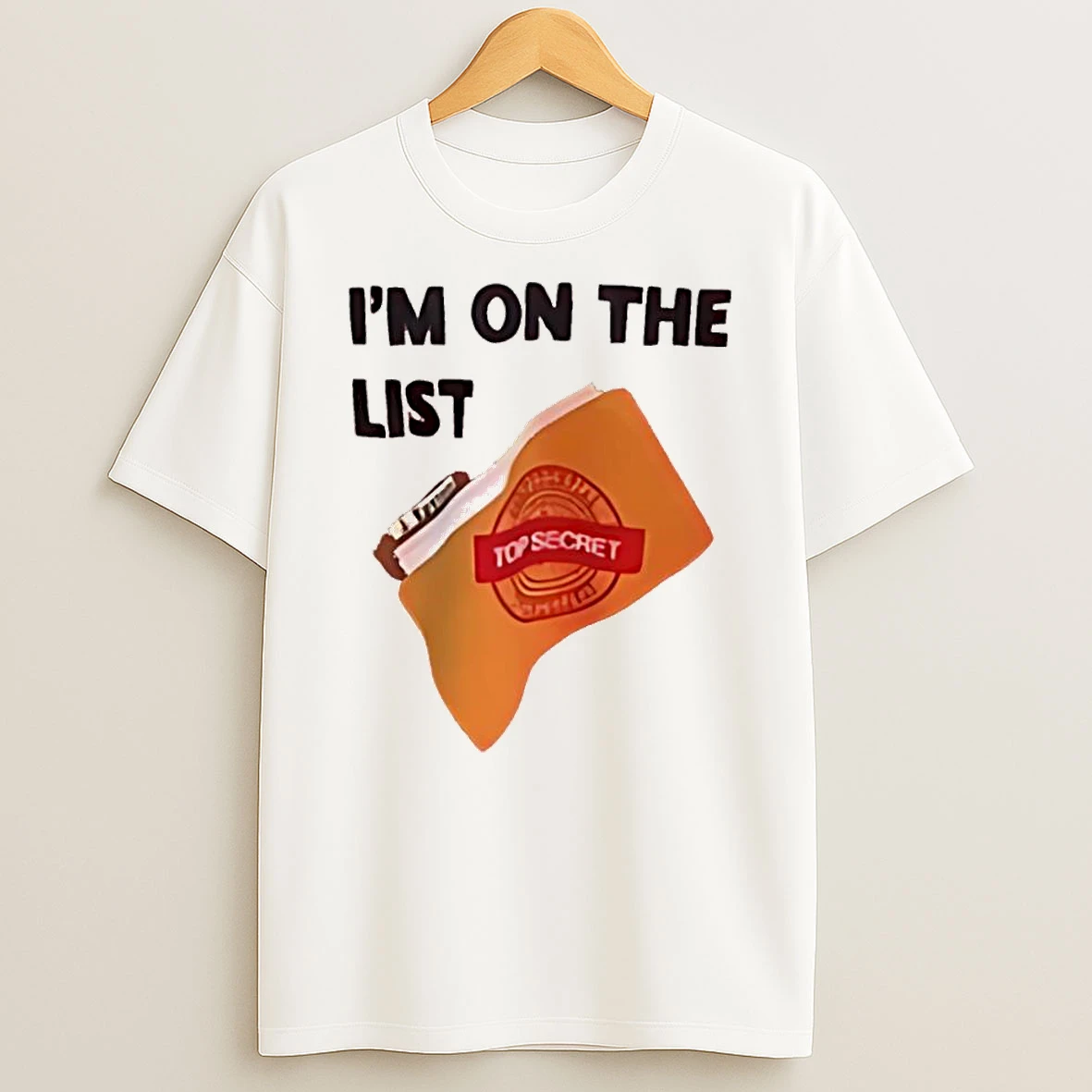 Im On The List Top Secret Shirts