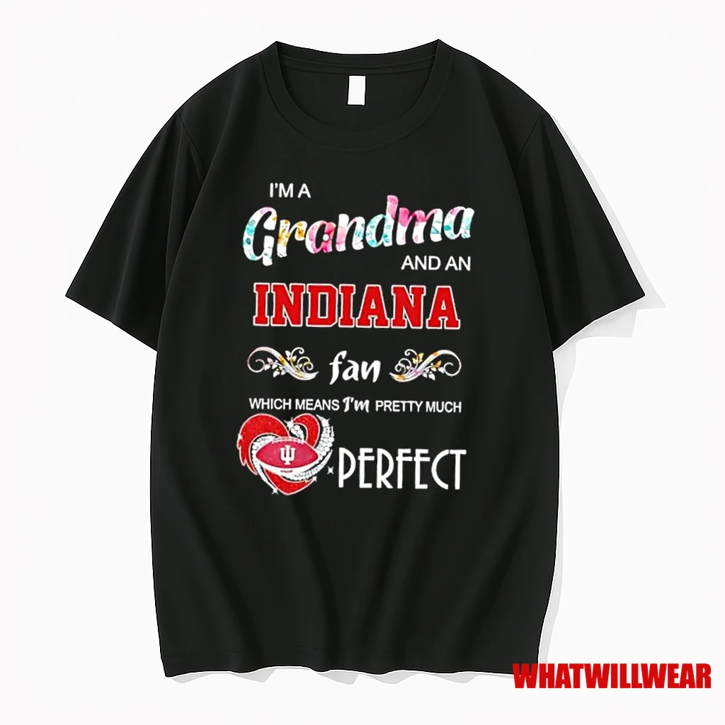 Im A Grandma And An Idiana Fan Which Means Im Pretty Much Perfect Shirts