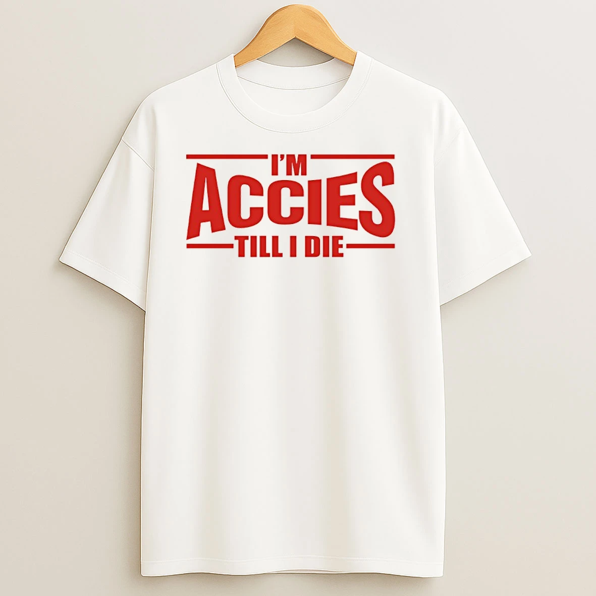 Im Accies Till I Die T Shirts