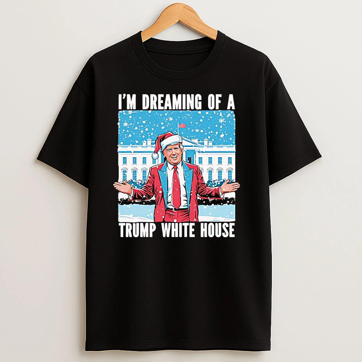 Im Dreaming Of A Trump White House Christmas T Shirts