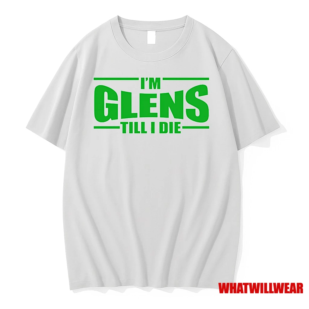 Im Glens Till I Die Shirts
