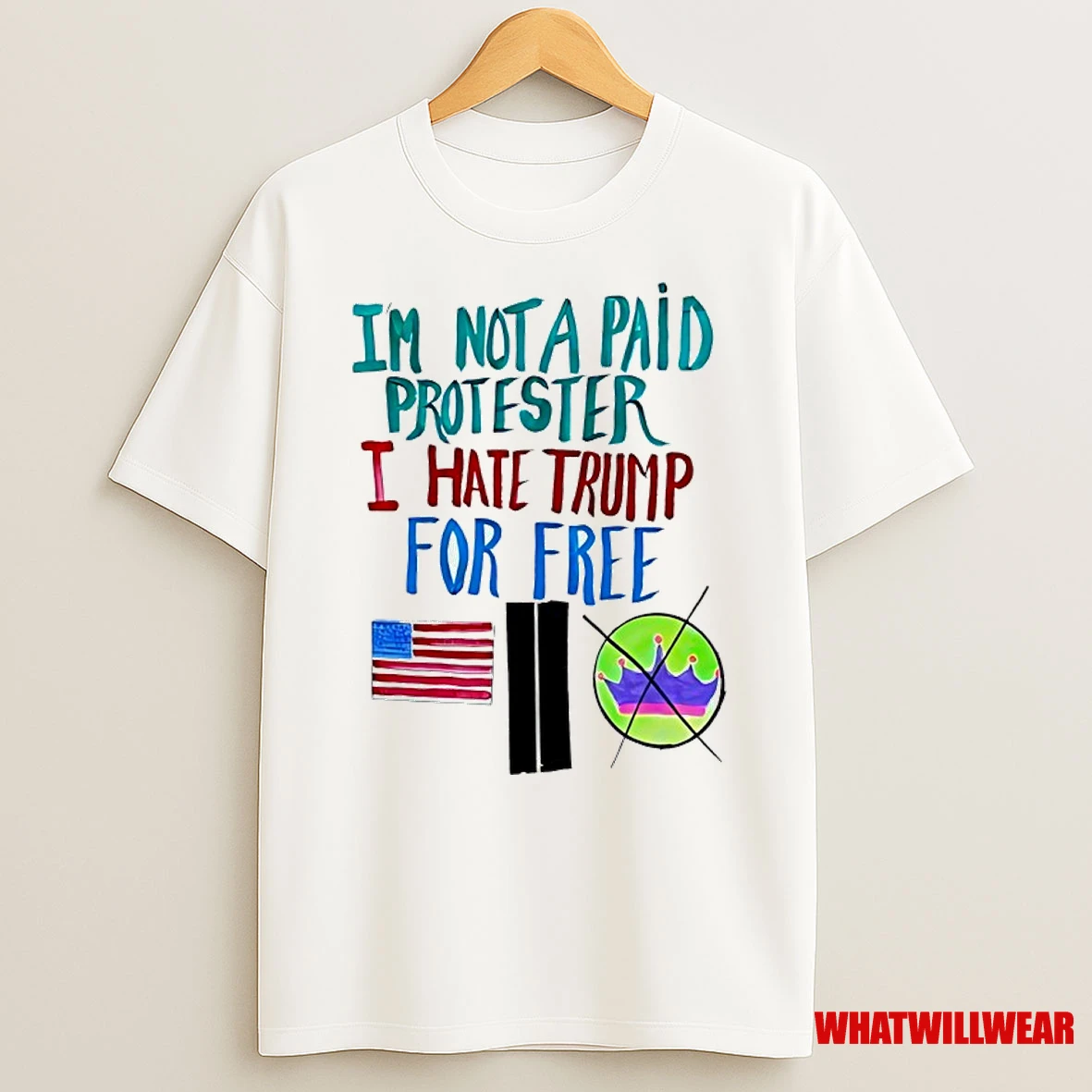 Im Not A Paid Protester I Hate Trump For Free Shirts
