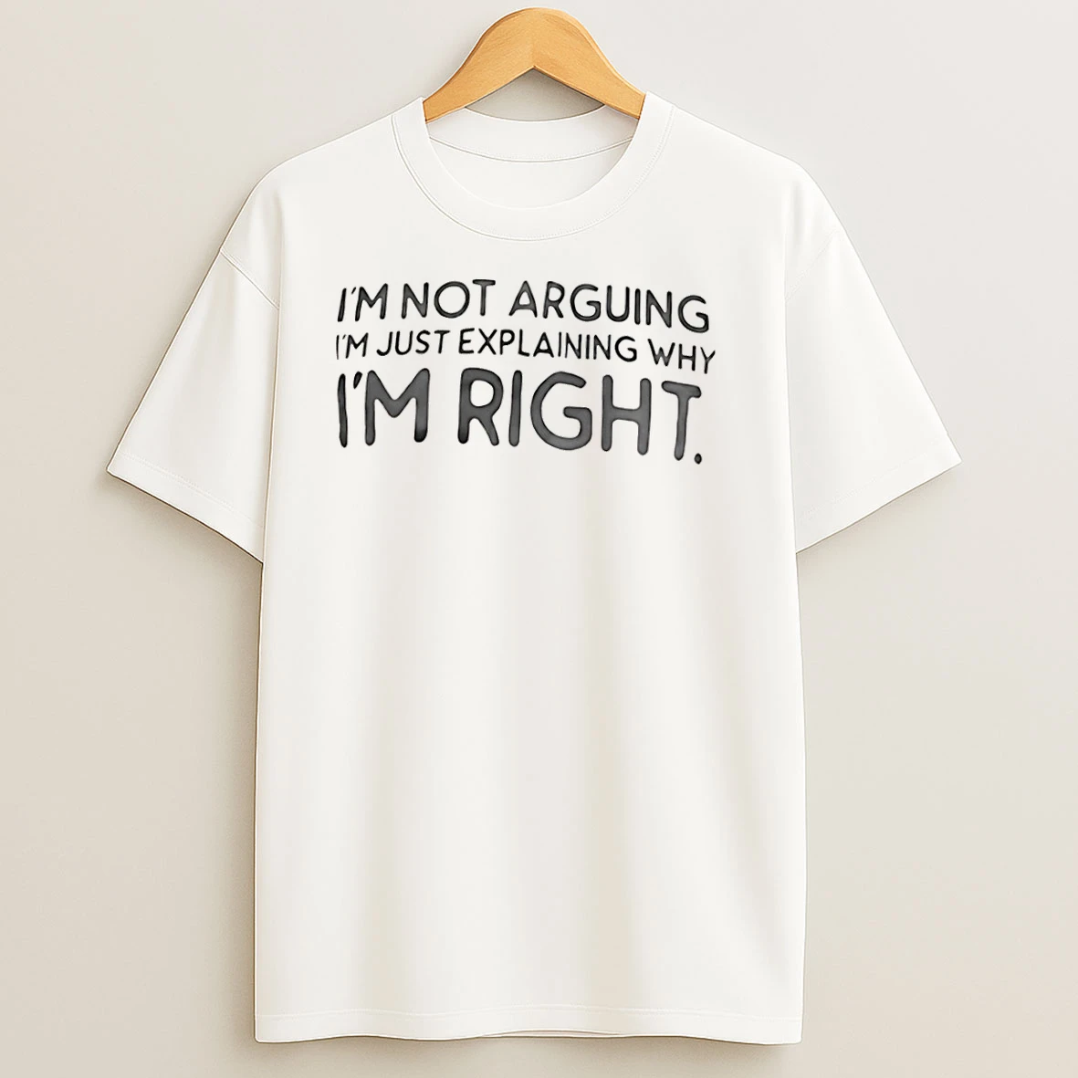 Im Not Arguing Im Just Explaining Why Im Right T Shirts