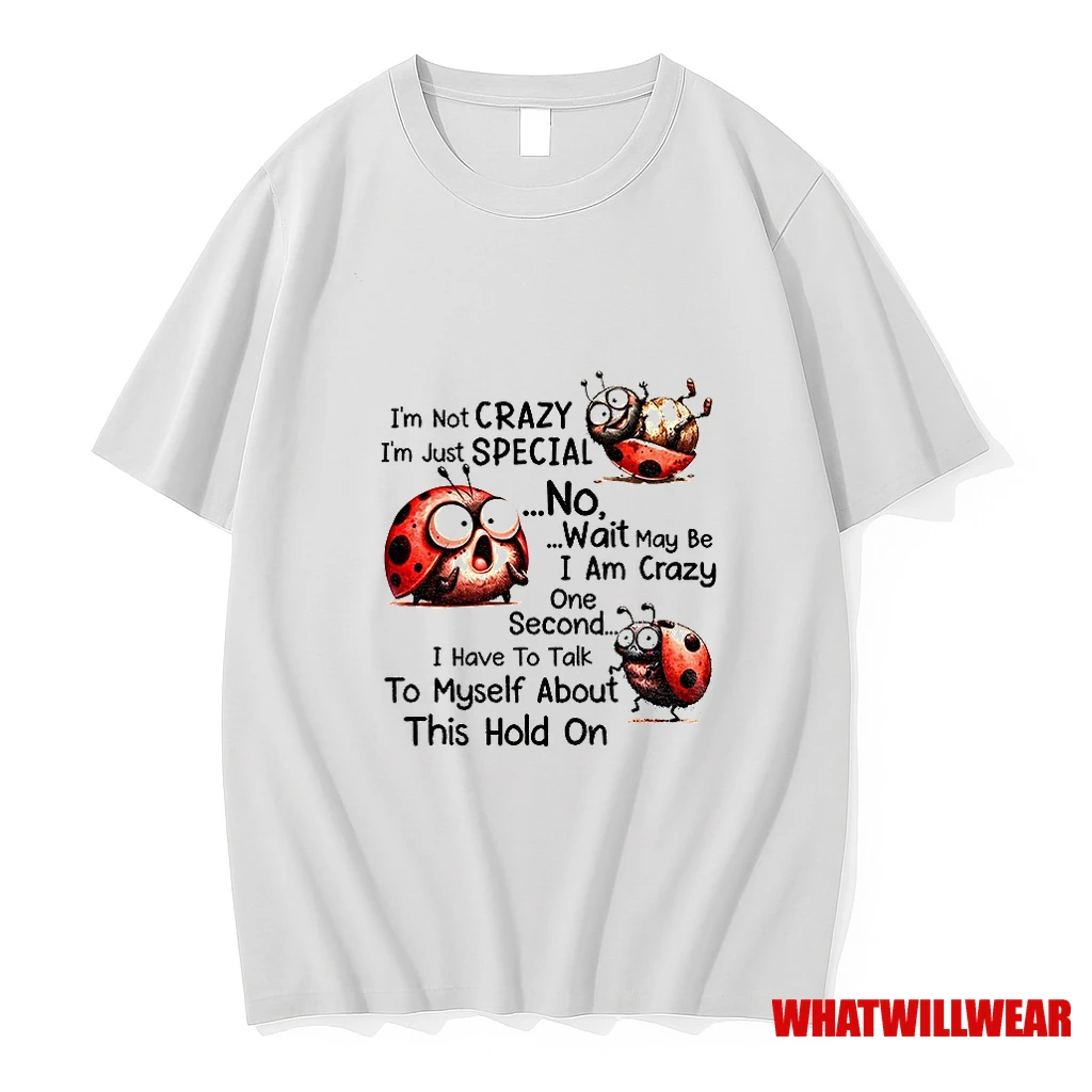 Im Not Crazy Im Just Special No Wait May Be I Am Crazy One Second I Have To Talk To Myself About Shirts