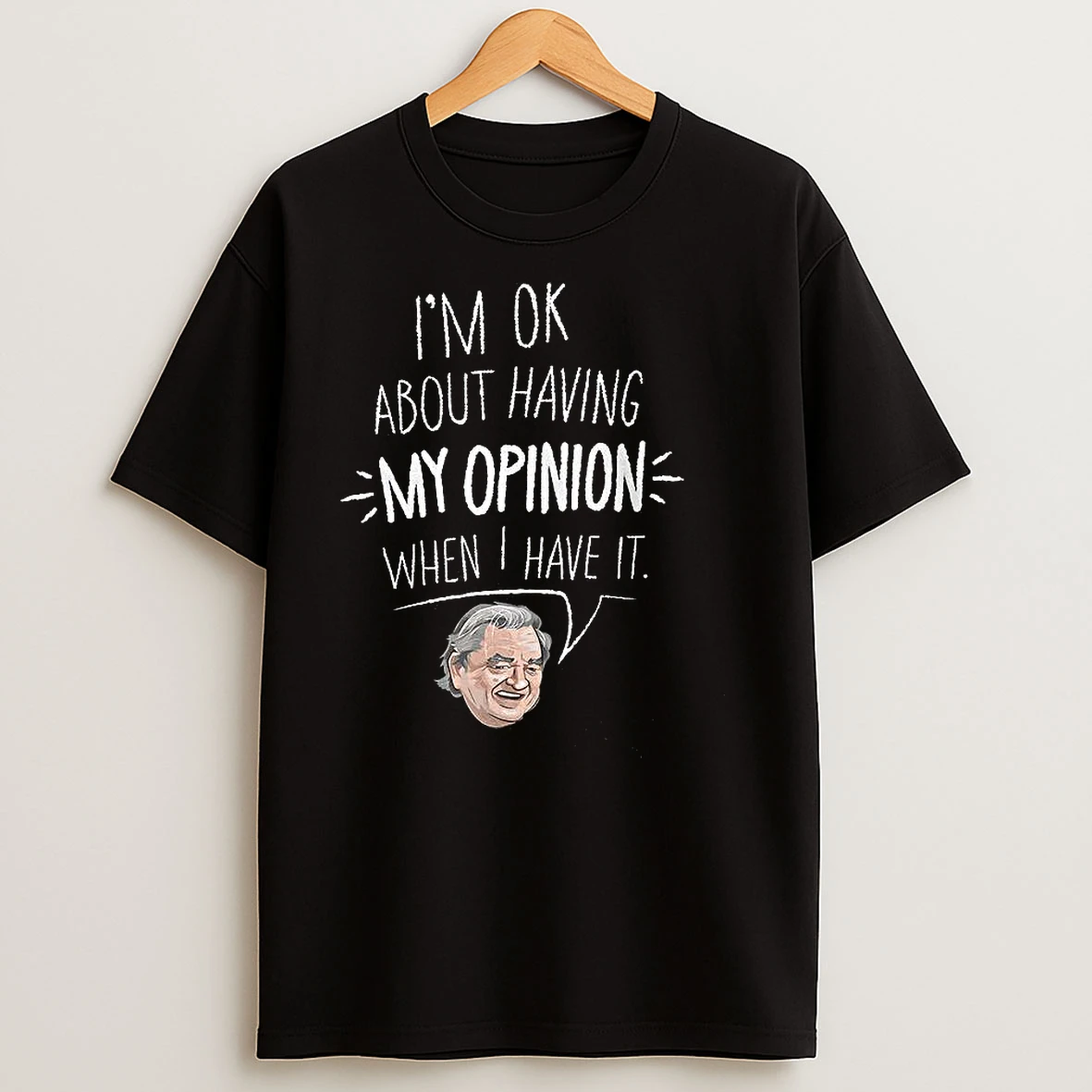 Im Ok About Having My Opinion When I Have It Meme T Shirts