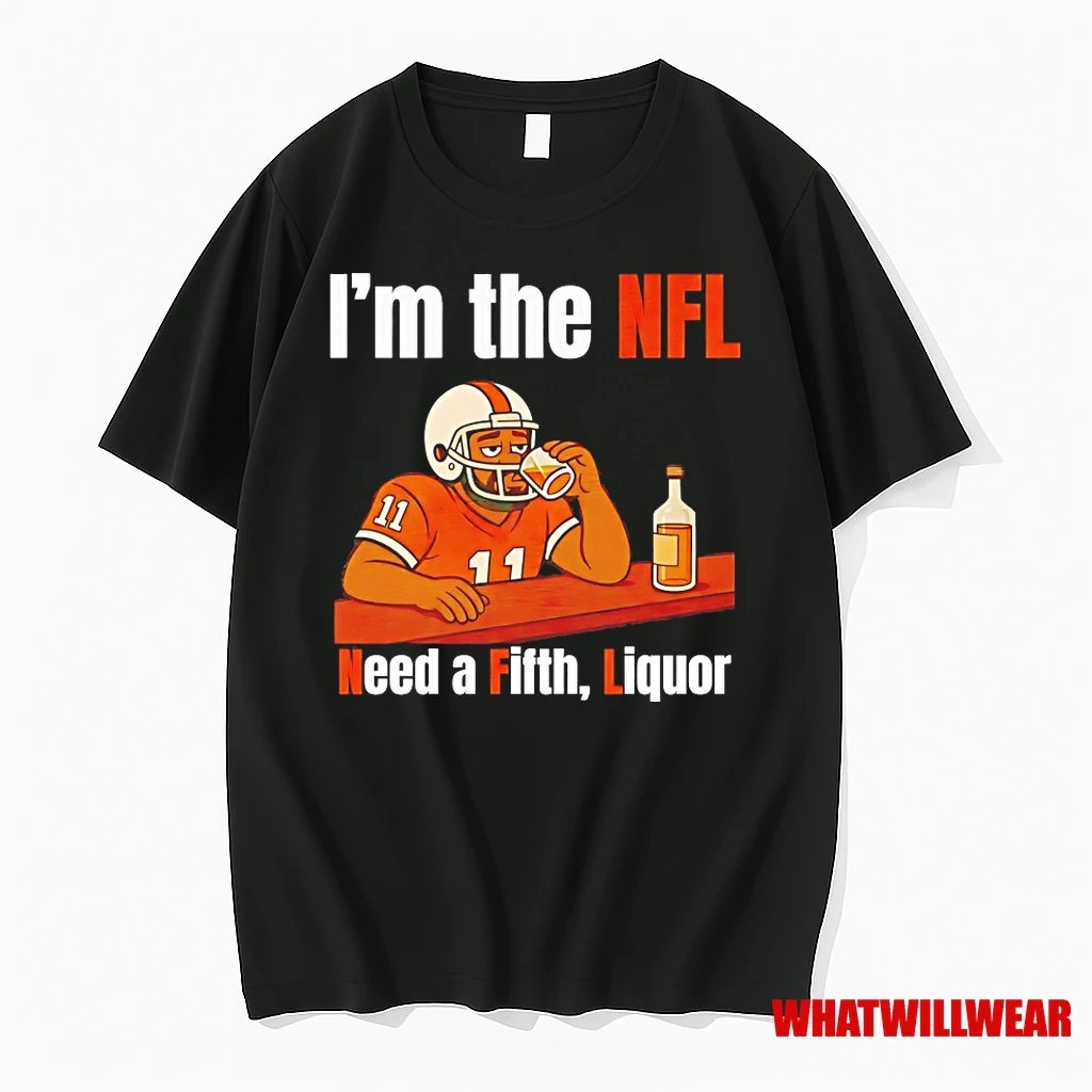 Im The Nfl Need A Fifth Liquor Shirts