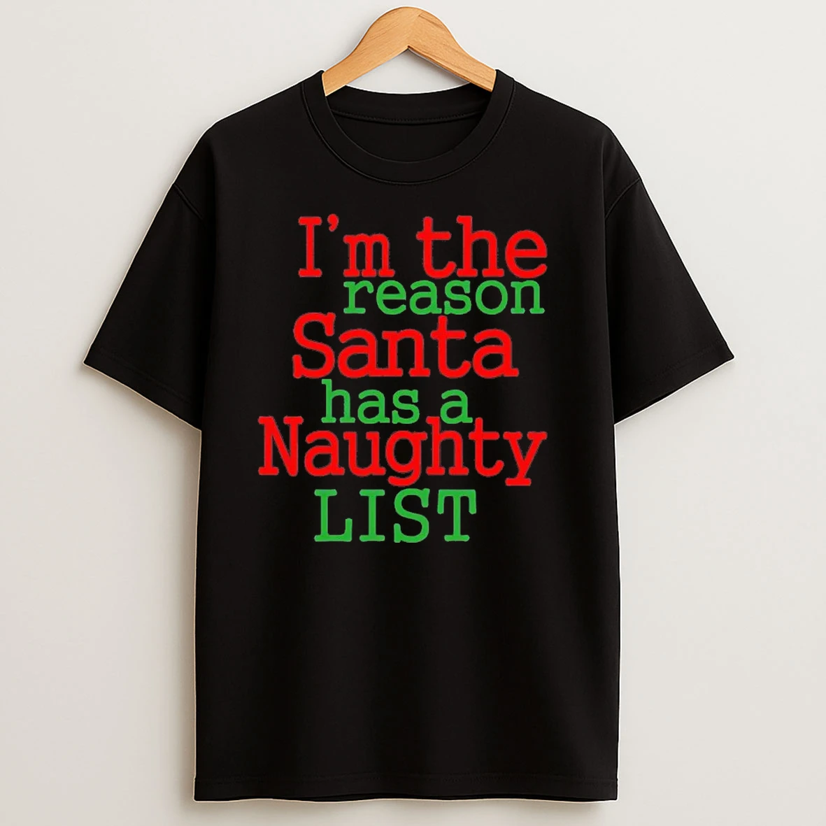 Im The Reason Santa Has A Naughty List Christmas T Shirts