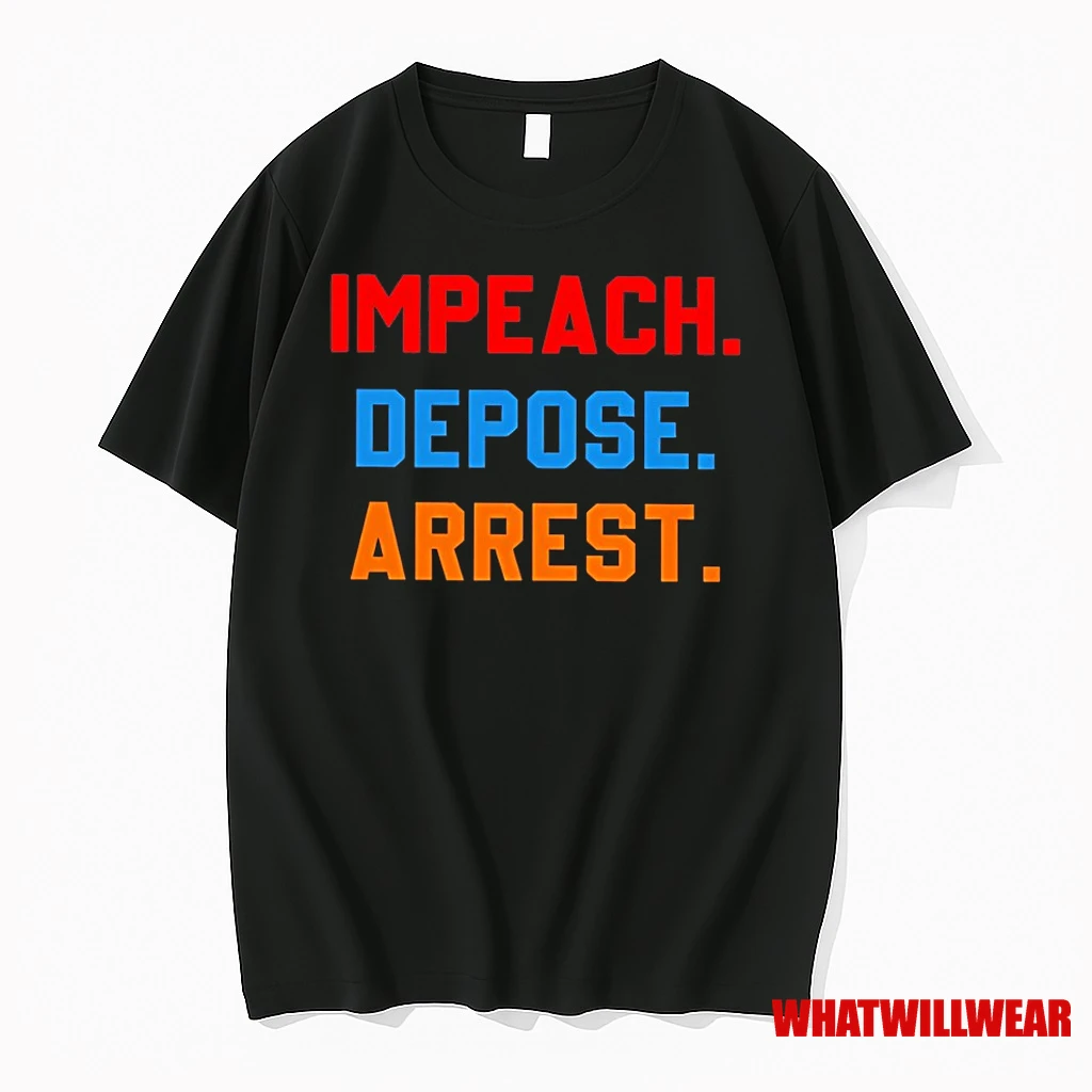 Impeach Depose Arrest Shirts