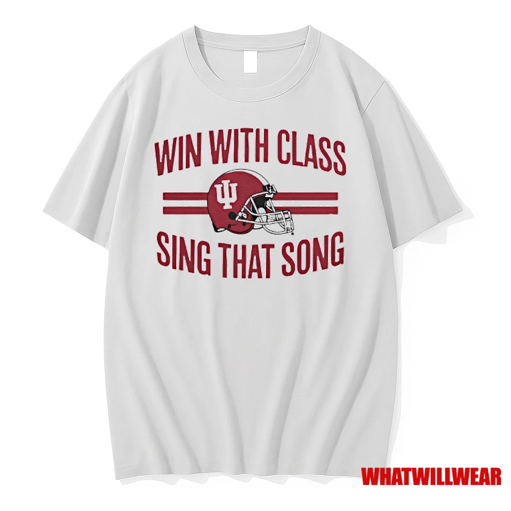 Indiana Football Hoosiers Win With Class Sing That Song Shirts