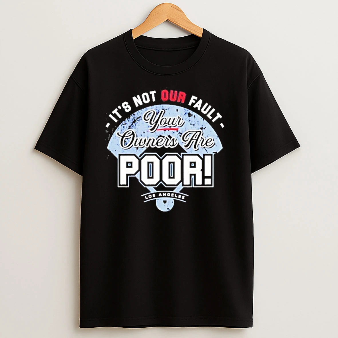 Its Not Our Fault Your Owners Are Poor Los Angeles Dodgers T Shirts