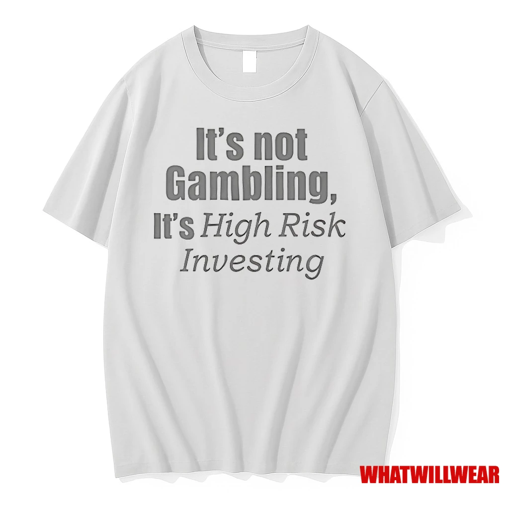 Its Not Gambling Its High Risk Investing Shirts
