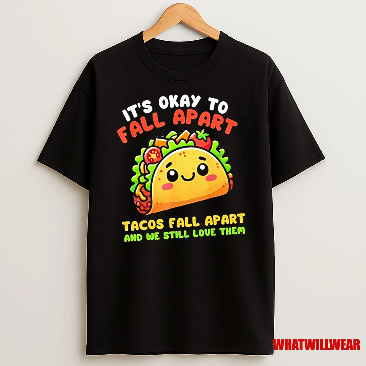 Its Okay To Fall Apart Tacos Fall Apart And We Still Love Them Shirts