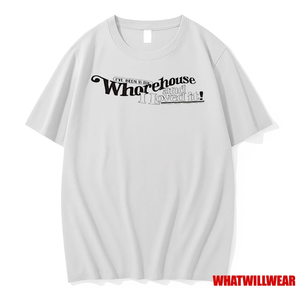 Ive Been To The Whorehouse And I Loved It Shirts