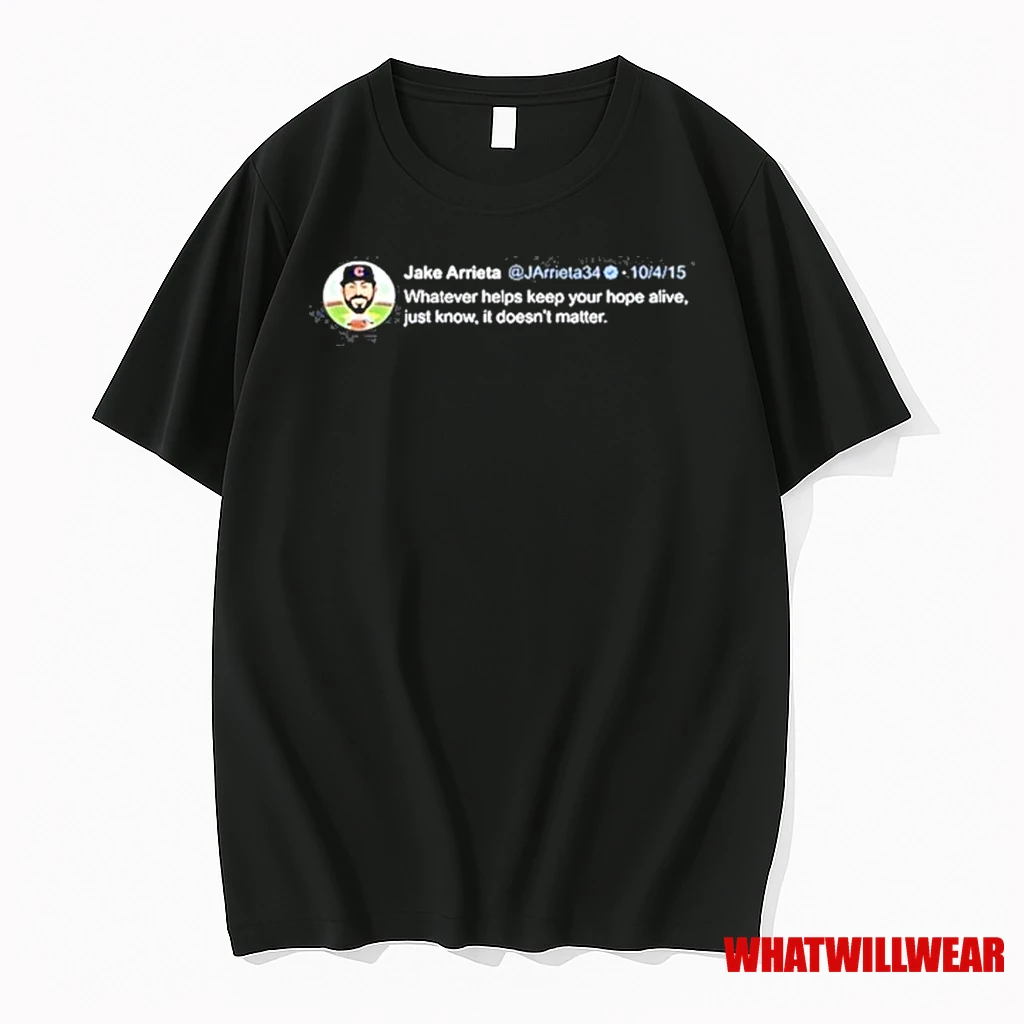 Jake Arrieta Tweet Whatever Helps Keep Your Hope Alive 2025 Shirts
