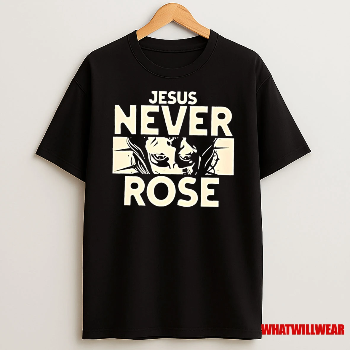 Jesus Never Rose Shirts