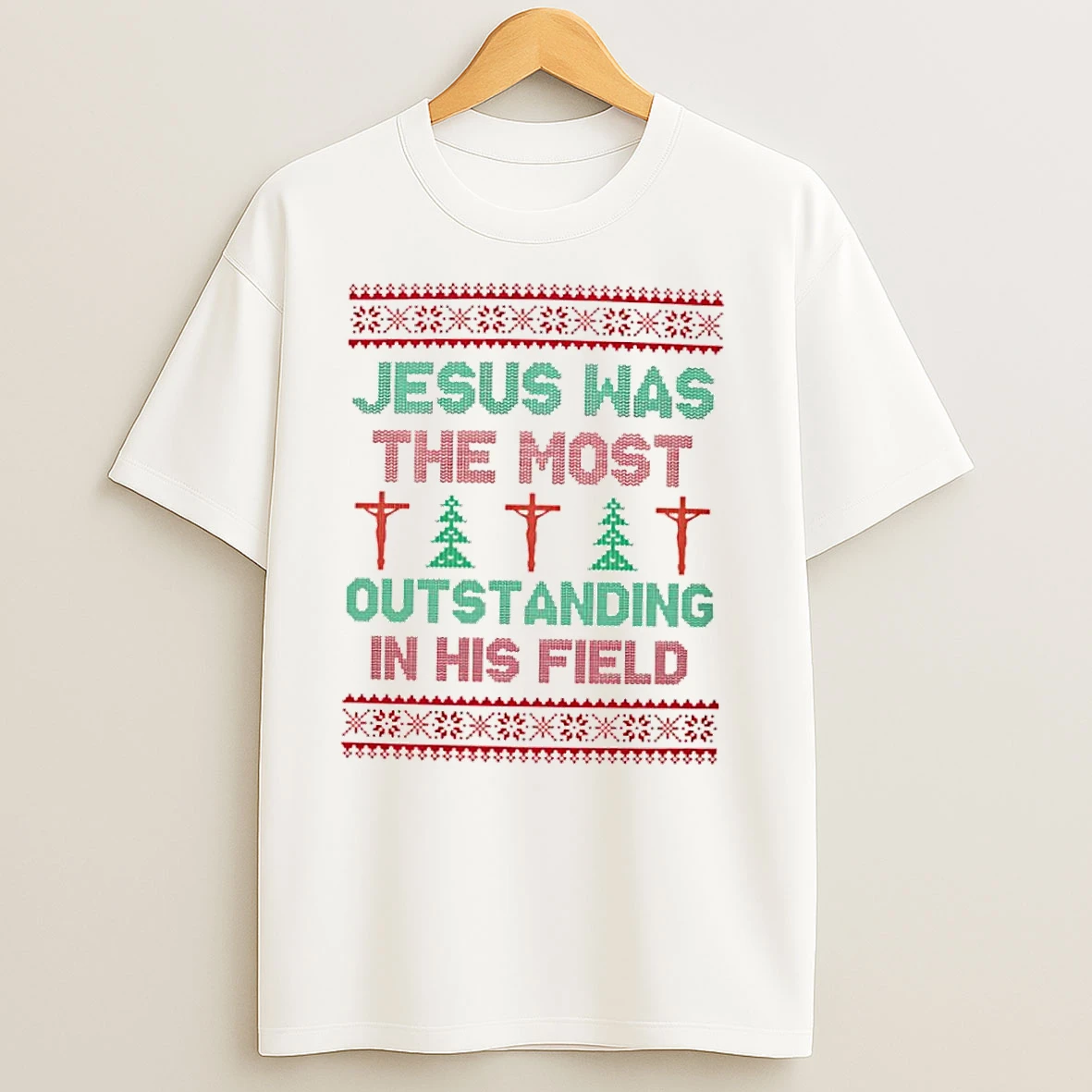 Jesus Was The Most Outstanding In His Field T Shirts