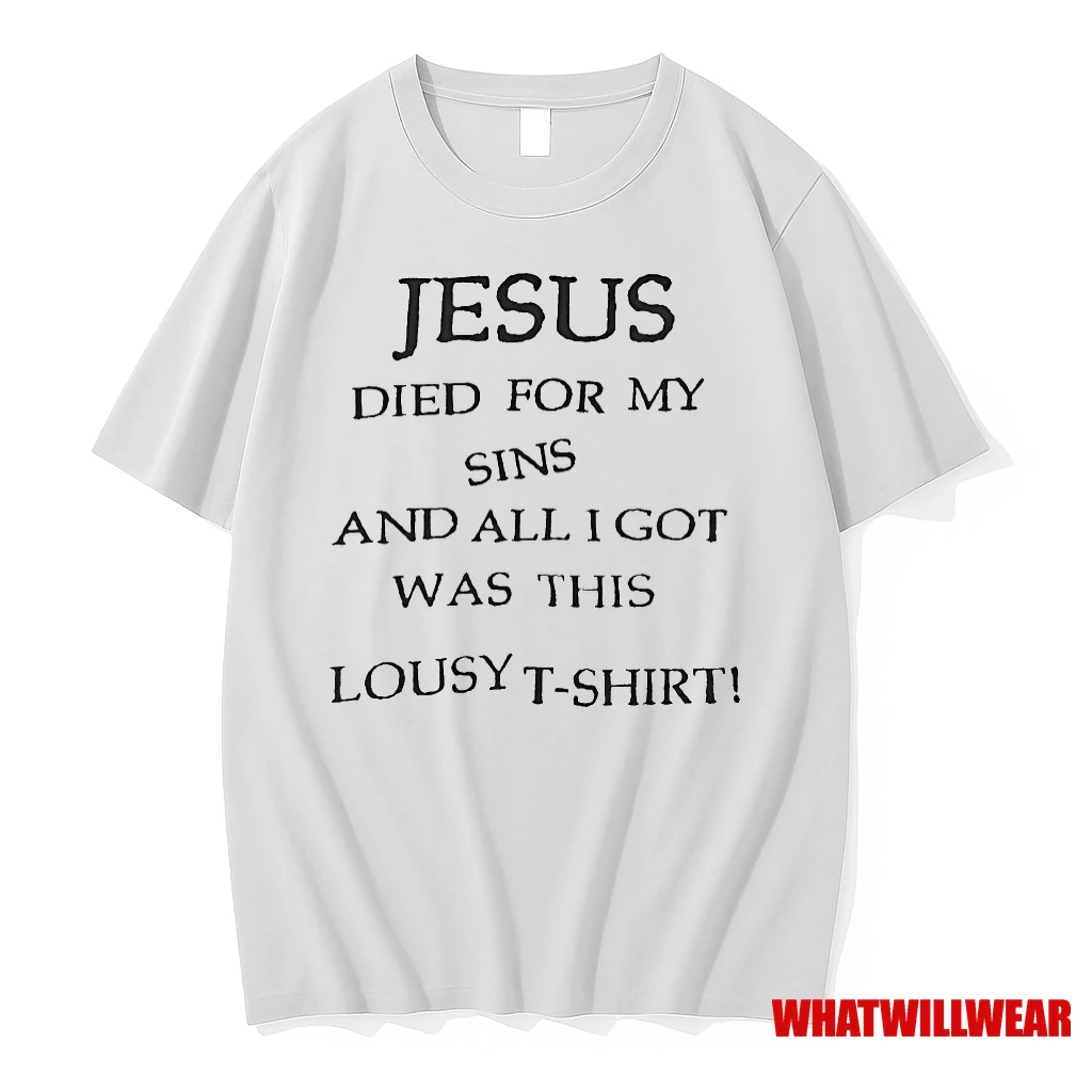 Jesus Died For My Sins And All I Got Was This Lousy Shirts