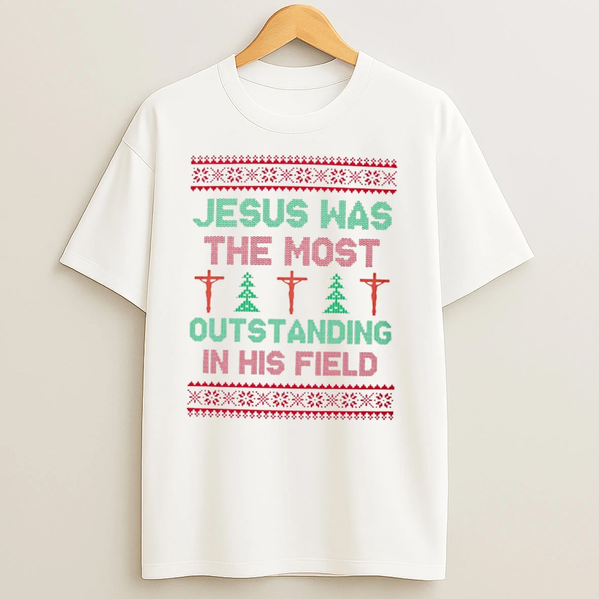 Jesus Was The Most Outstanding In His Field Ugly Christmas T Shirts