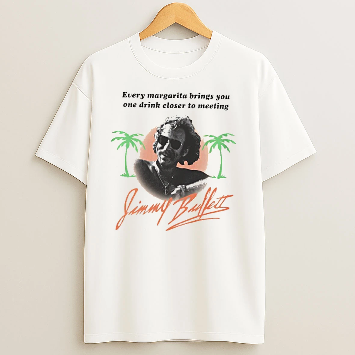Jimmy Buffett Every Margarita Brings You One Drink Closer To Meeting T Shirts