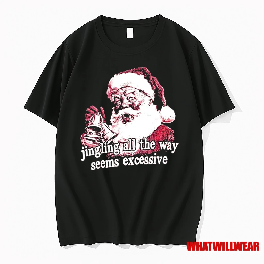 Jingling All The Way Seems Excessive Santa Merry Christmas Shirts