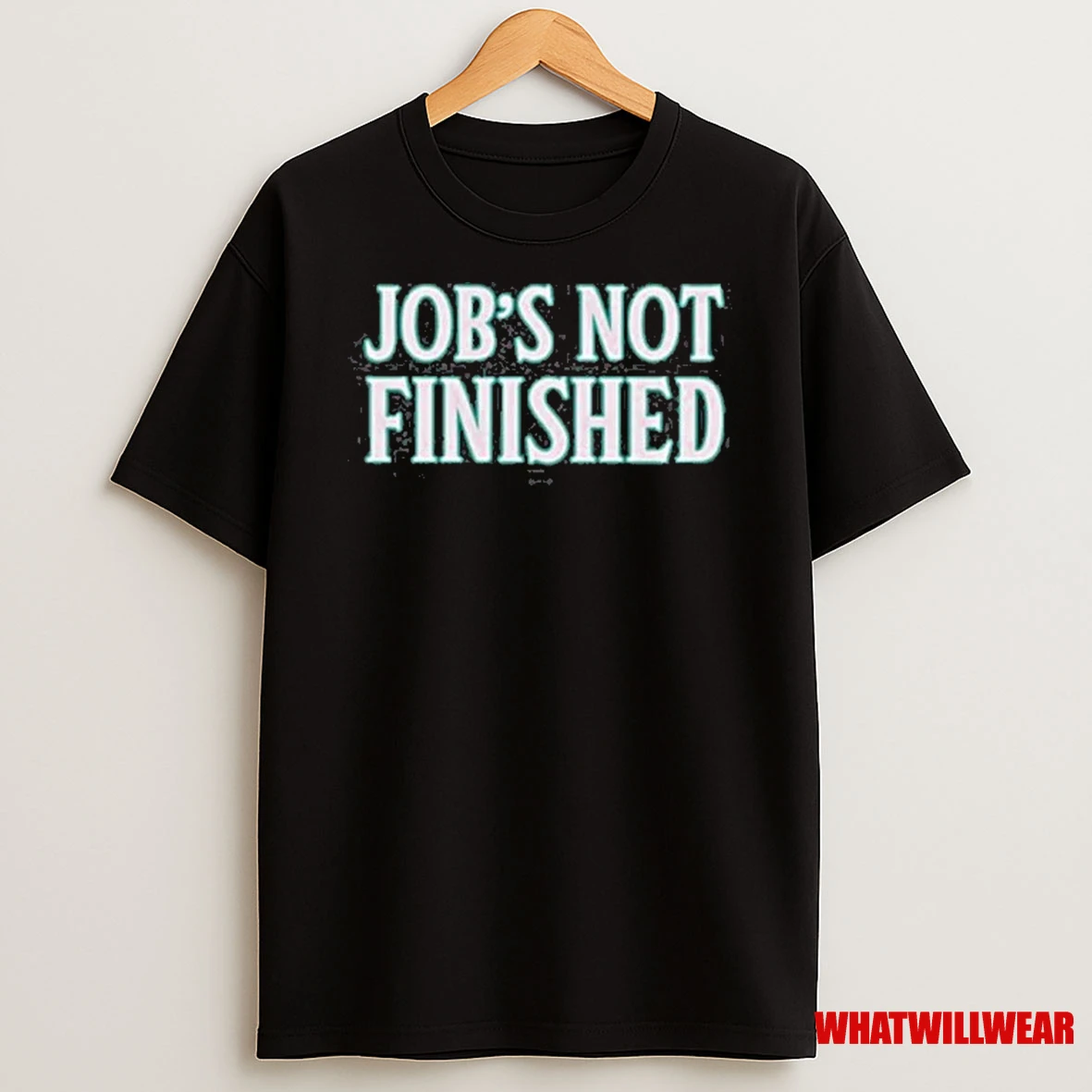 Jobs Not Finished 2025 Shirts