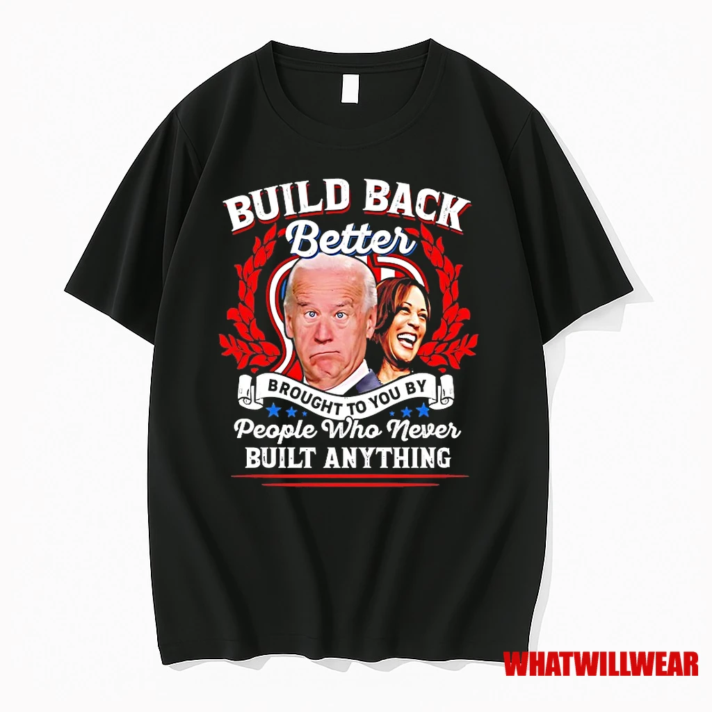 Joe Biden And Kamala Harris Build Back Better Brought To You By People Who Never Built Anything Shirts