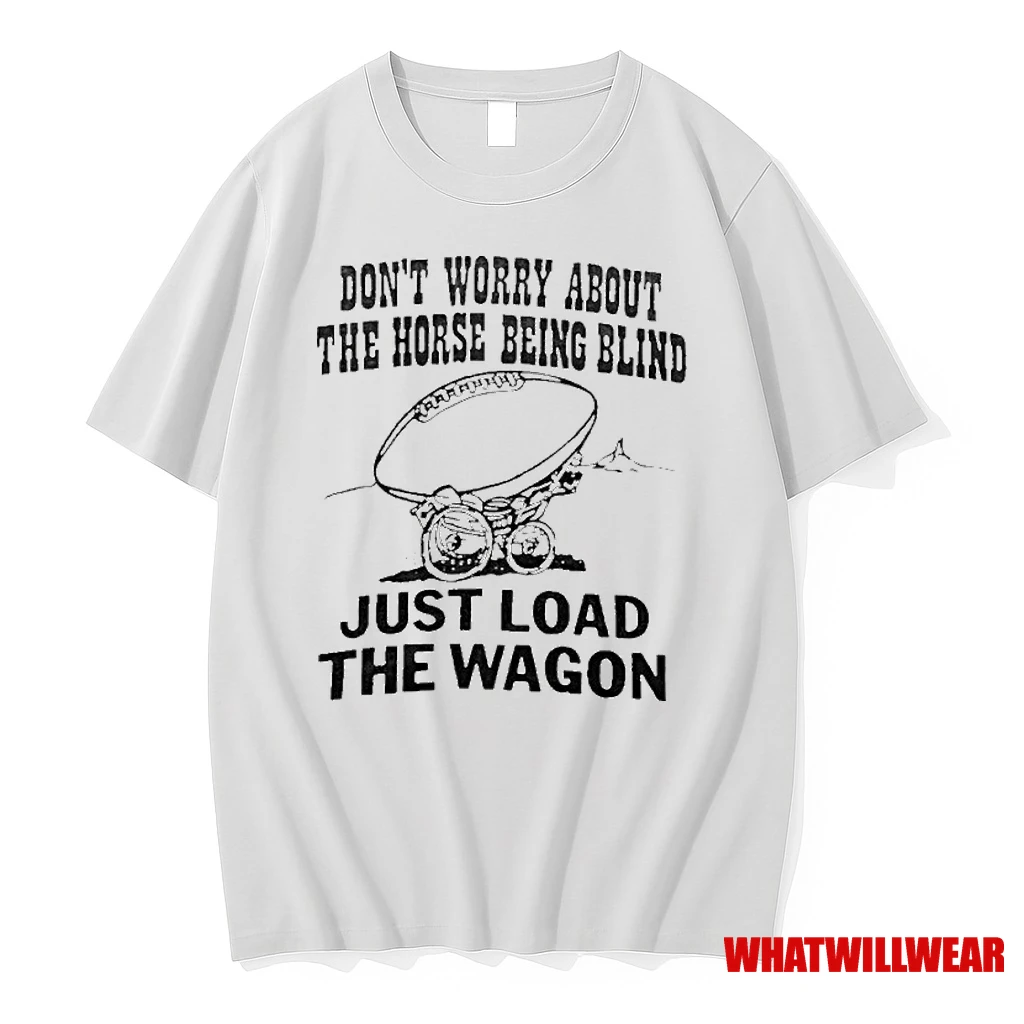 John Madden Dont Worry About The Horse Being Blind Just Load The Wagon Shirts