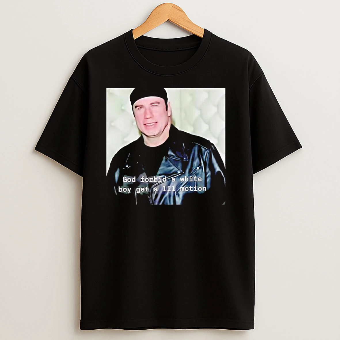 John Travolta God Forbid A White Boy Get A Lil Motion T Shirts