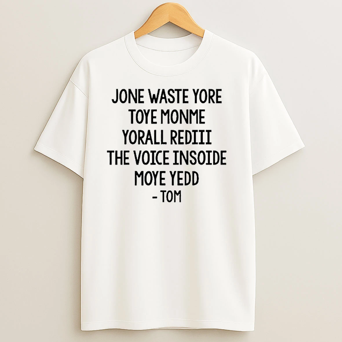 Jone Waste Yore Toye Monme Yorall Rediii The Voice Insoide Moye Yedd Ornaments T Shirts