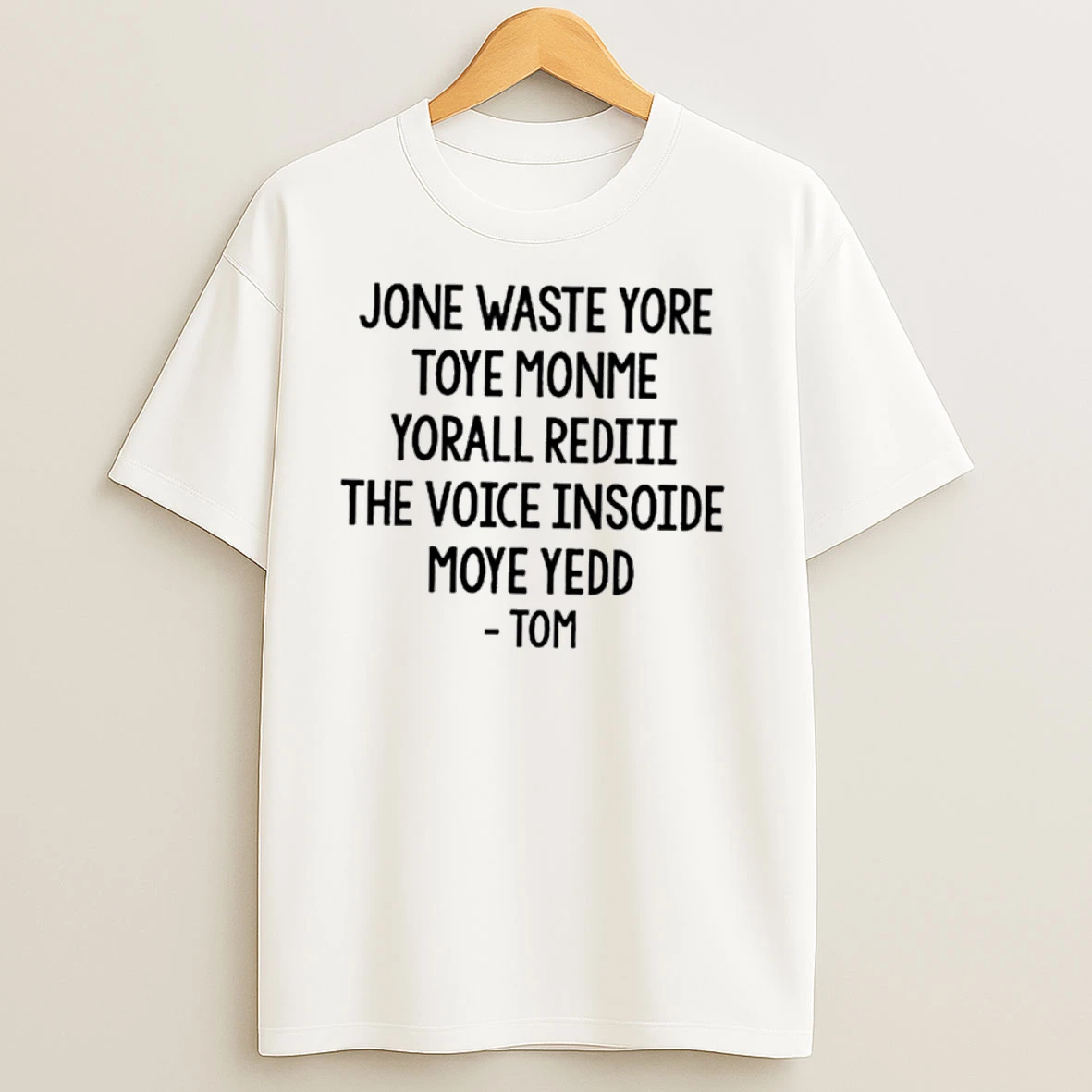 Jone Waste Yore Toye Monme Yorall Rediii The Voice Insoide Moye Yedd T Shirts