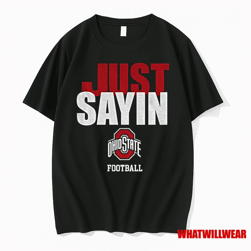 Just Sayin Ohio State Buckeyes Football 2025 Shirts