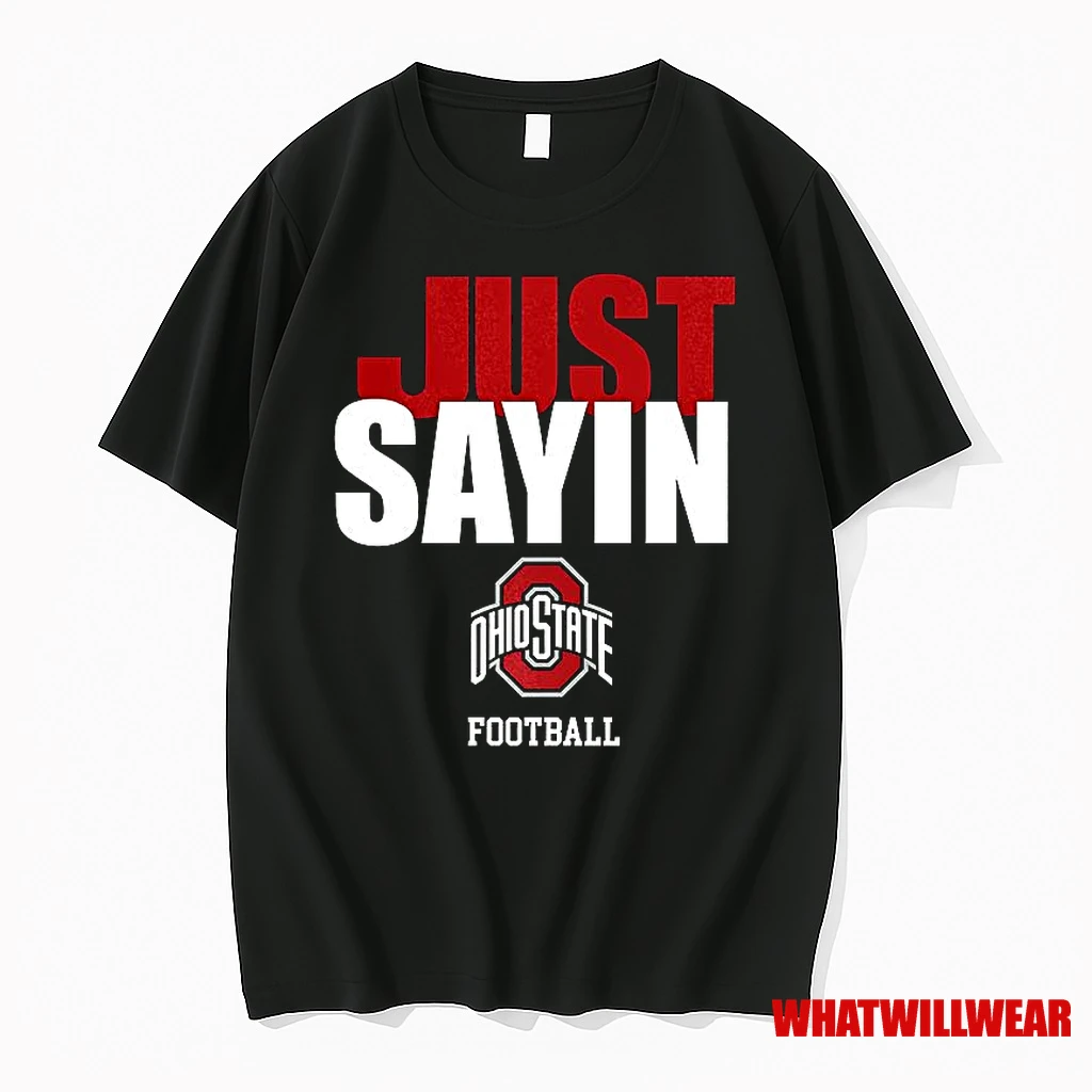 Just Sayin Ohio State Buckeyes Football Shirts
