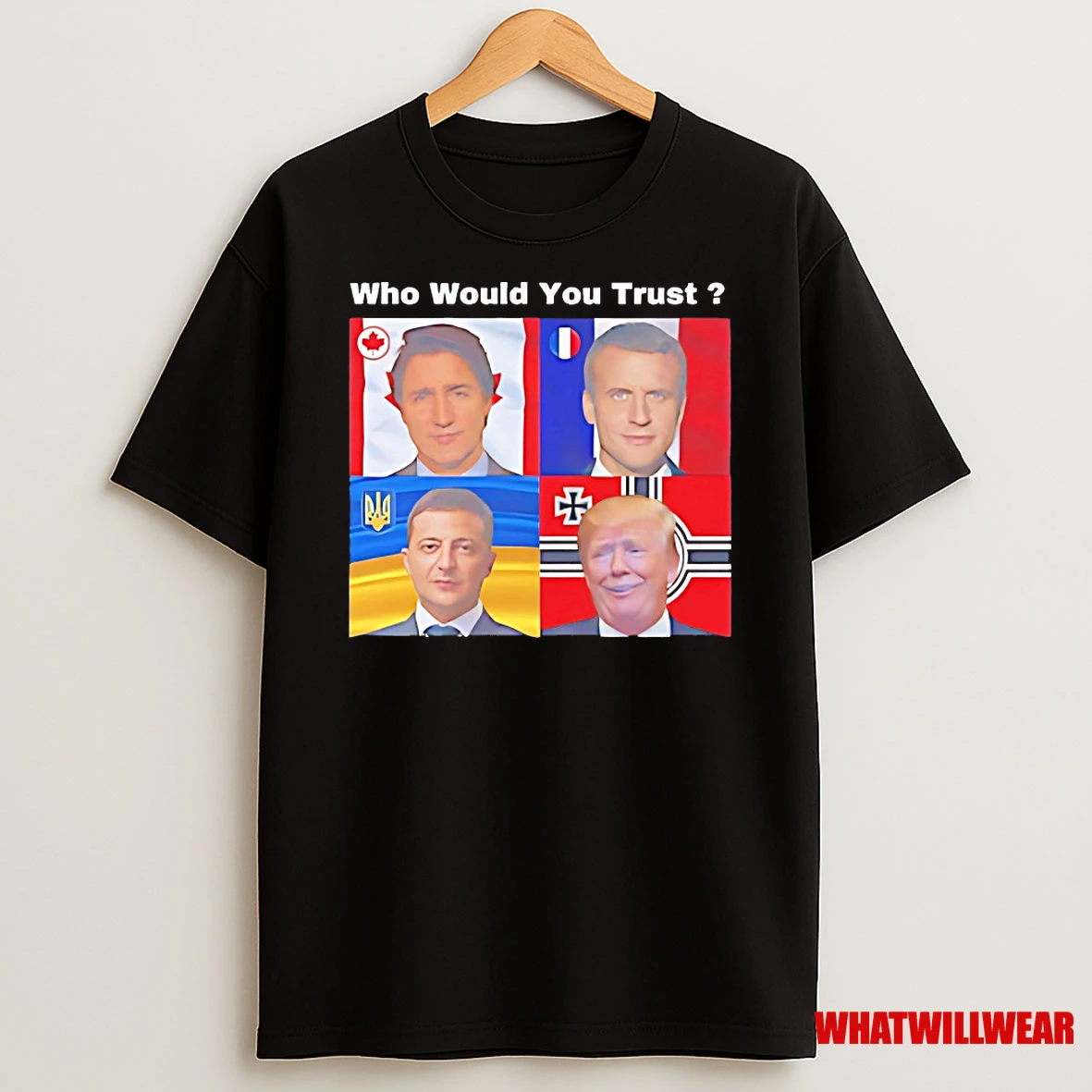 Justin Trudeau Emmanuel Macron Volodymyr Zelenskyy Donald Trump Who Would You Trust Shirts