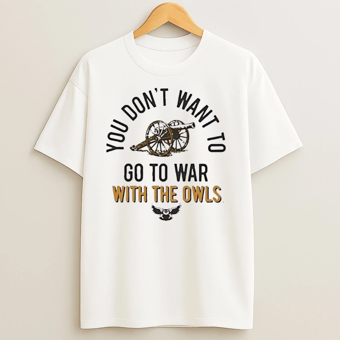 Kennesaw State Owls You Dont Want To Go To War With The Owls 2025 T Shirts