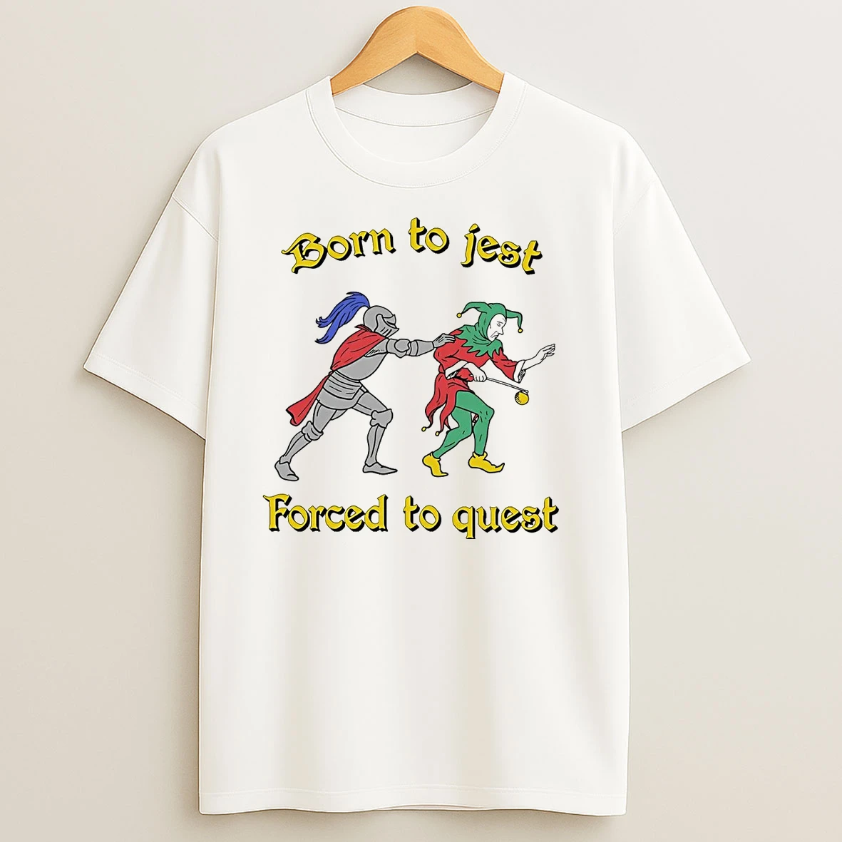 Knight Catch Clown Born To Jest Forced To Quest T Shirts