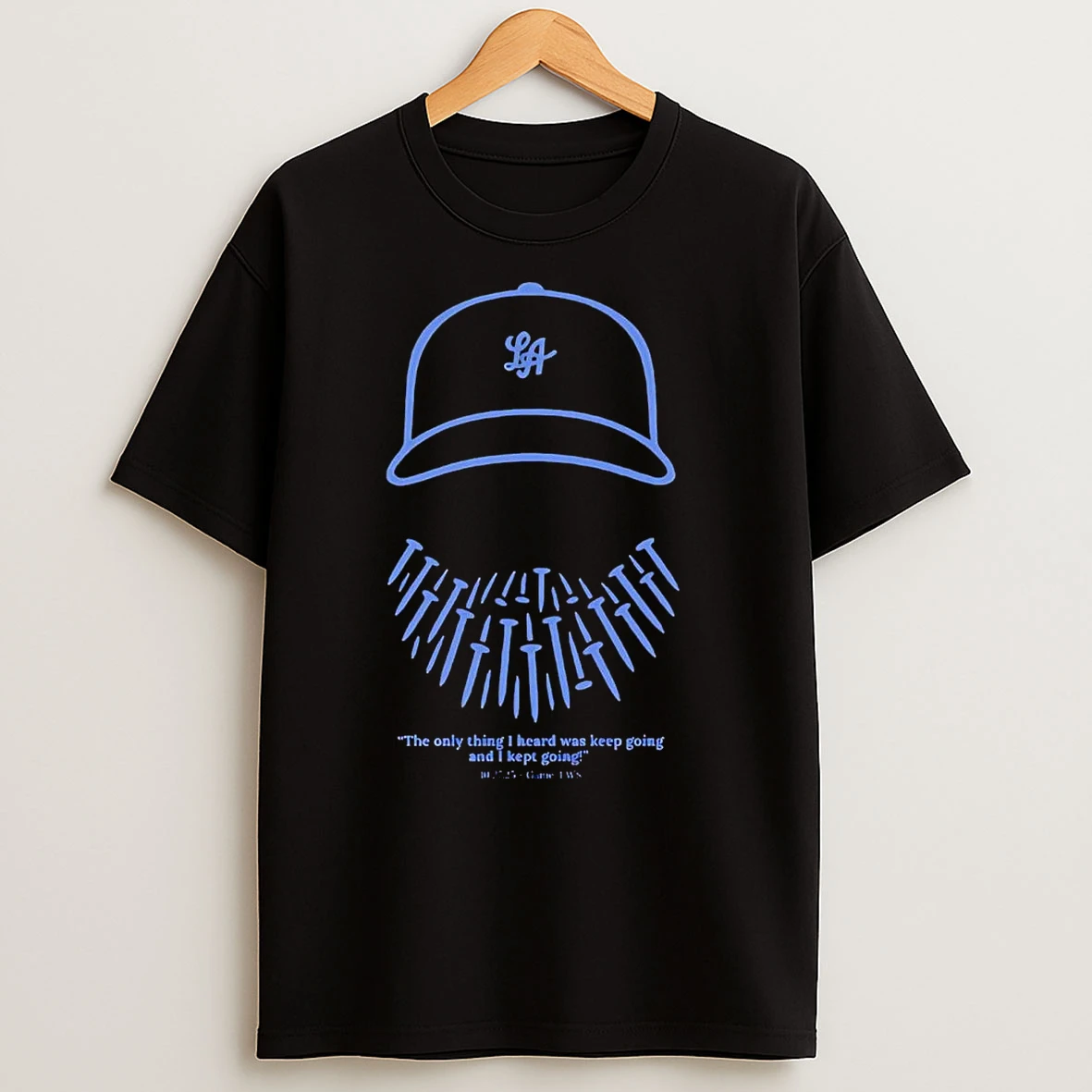 La Dodgers The Only Thing I Heard Was Keep Going And I Kept Going T Shirts