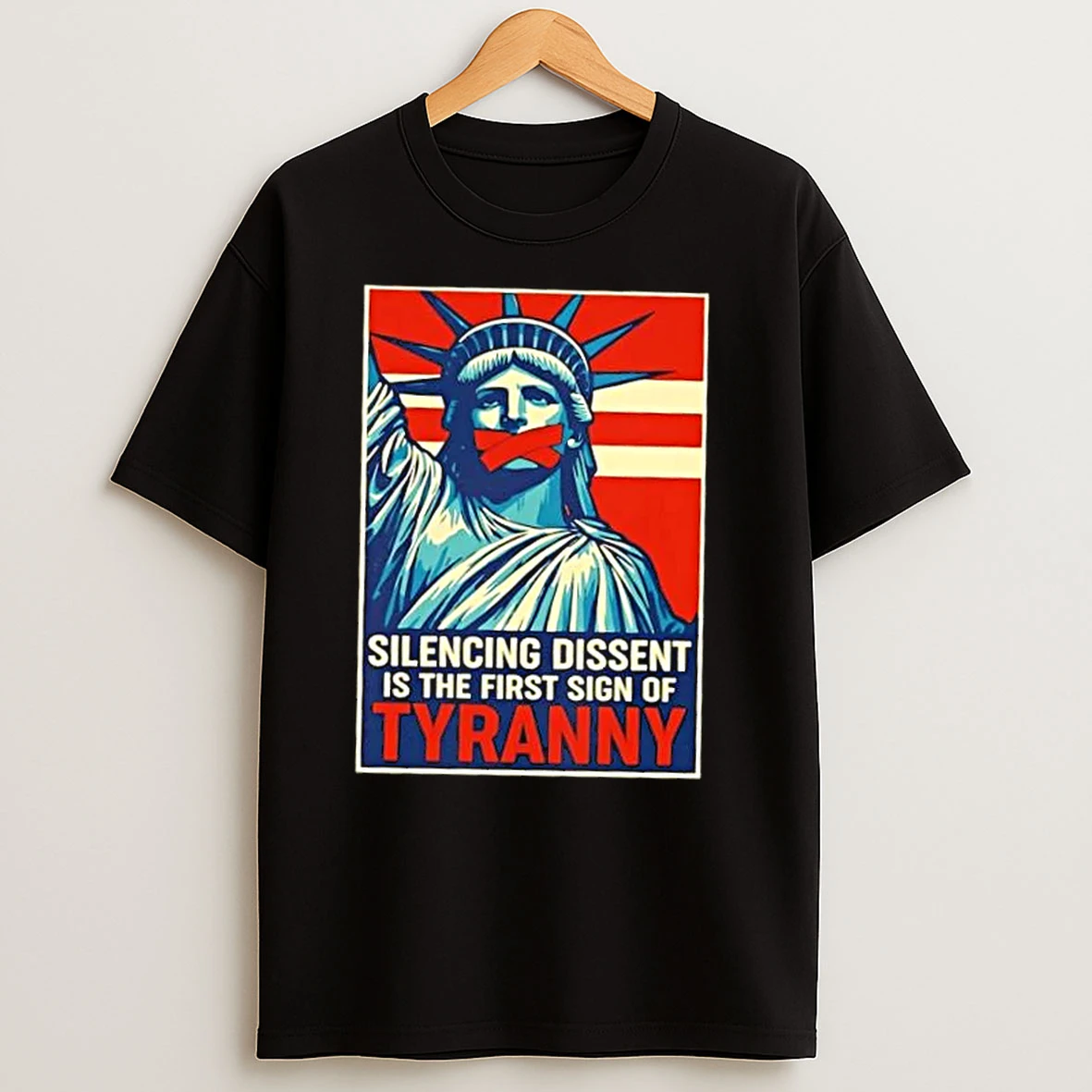 Liberty Of Statue Silencing Dissent Is The First Sign Of Tyranny T Shirts