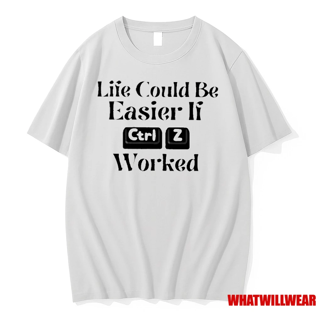 Life Could Be Easier If Ctrl Z Worked Shirts