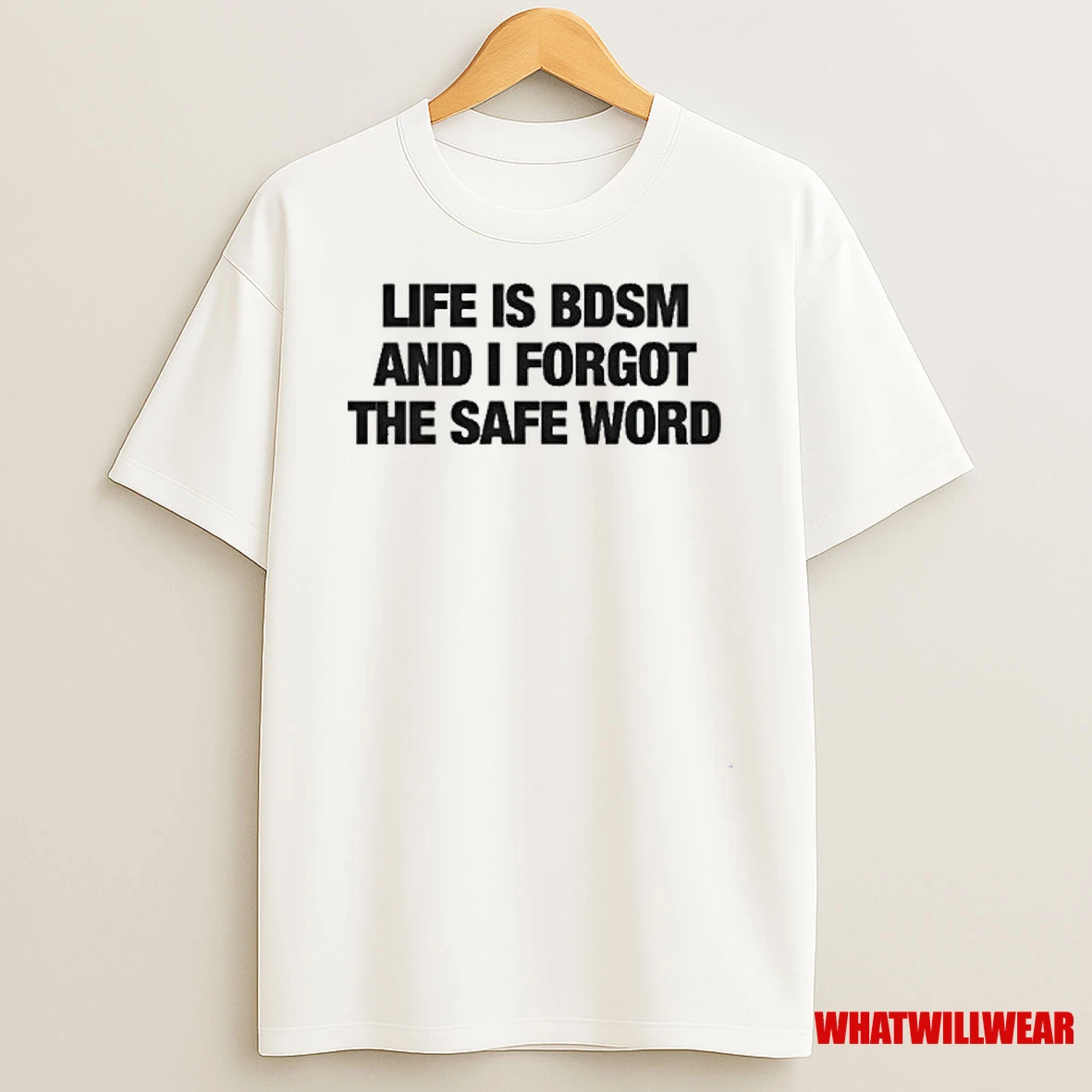 Life Is Bdsm And I Forgot The Safe Word Shirts