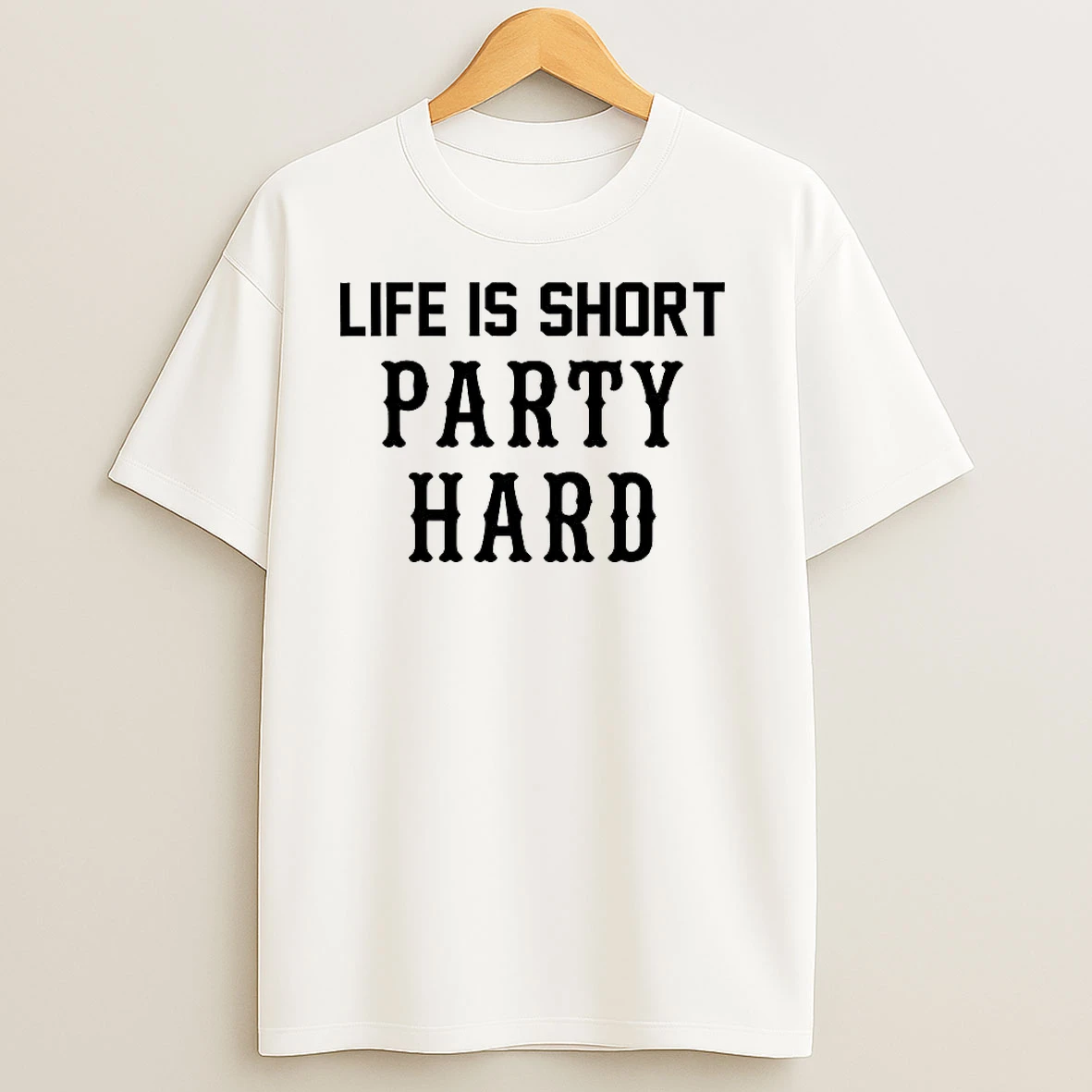 Life Is Short Party Hard T Shirts